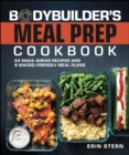 The Bodybuilder's Meal Prep Cookbook : 64 Make-Ahead Recipes and 8 Macro-Friendly Meal Plans - eBook