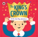 The King's Crown : A lift-the-flap, search-and-find adventure - Book