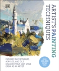 Artist's Painting Techniques : Explore Watercolours, Acrylics, and Oils. Discover Your Own Style. Grow as an Artist - eBook