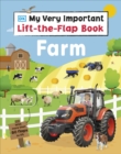 My Very Important Lift-the-Flap Book Farm : With More Than 80 Flaps to Lift - Book