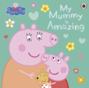 Peppa Pig: My Mummy is Amazing - Book