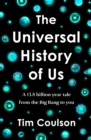 The Universal History of Us : A 13.8 billion year tale from the Big Bang to you - Book