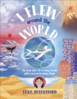 I Flew Around the World : The True Story of a Young Female Pilot's Record-Breaking Flight - Book