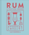 Rum A Tasting Course : A Flavour-Focused Approach to the World of Rum - Book