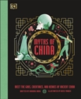 Myths of China : Meet the Gods, Creatures, and Heroes of Ancient China - Book