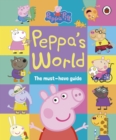 Peppa Pig: Peppa’s World: The Must-Have Guide - Book