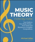 Music Theory Note by Note : Your Guide to How Music Works From Notes and Rhythms to Complete Compositions - eBook