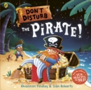 Don t Disturb The Pirate : from the author of the Ten Minutes to Bed series - eBook