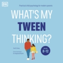 What's My Tween Thinking? : Practical Child Psychology for Modern Parents - eAudiobook