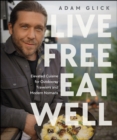 Live Free, Eat Well : Elevated Cuisine for Outdoorsy Travelers and Modern Nomads: A Cookbook - eBook