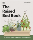 The Raised Bed Book : Get the Most from Your Raised Bed, Every Step of the Way - eBook