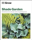 Grow Shade Garden : Essential Know-how and Expert Advice for Gardening Success - eBook