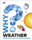 Why? Weather : Brilliant Answers to Baffling Questions - Book