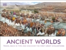 Ancient Worlds : Travel Back in Time and Discover the First Great Civilizations - eBook