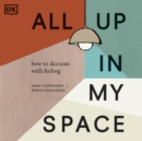 All Up In My Space : How to Decorate With Feeling - eAudiobook
