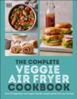 The Complete Veggie Air Fryer Cookbook : 75 Vegetarian and Vegan-Friendly Recipes, Perfect for Your Air Fryer - Book
