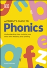 DK Super Phonics A Parent's Guide to Phonics : Understanding How to Help Your Child with Reading and Spelling - eBook