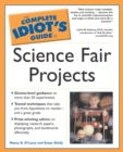 The Complete Idiot's Guide to Science Fair Projects : Genius-Level Guidance on More Than 50 Experiments - eBook