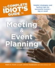 The Complete Idiot's Guide to Meeting and Event Planning, 2nd Edition : Helpful Strategies and Tactical Tips for Successful Events Big or Small - eBook