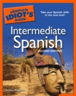 The Complete Idiot's Guide to Intermediate Spanish, 2nd Edition : Take Your Spanish Skills to the Next Level - eBook