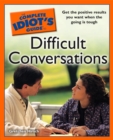 The Complete Idiot's Guide to Difficult Conversations : Get the Positive Results You Want When the Going Is Tough - eBook