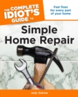 The Complete Idiot's Guide to Simple Home Repair : Fast Fixes for Every Part of Your Home - eBook