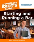 The Complete Idiot's Guide to Starting and Running a Bar : Raising the Bar for a Successful Business - eBook