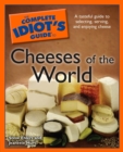 The Complete Idiot's Guide to Cheeses of the World : A Tasteful Guide to Selecting, Serving, and Enjoying Cheese - eBook