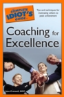 The Complete Idiot's Guide to Coaching for Excellence : Tips and Techniques for Motivating Others to Peak Achievement - eBook