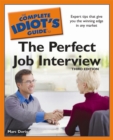 The Complete Idiot's Guide to the Perfect Job Interview, 3rd Edition : Expert Tips That Give You the Winning Edge in Any Market - eBook