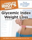 The Complete Idiot's Guide to Glycemic Index Weight Loss, 2nd Edition : Rev Up Your Metabolism and Lose Weight for Good - eBook