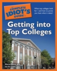 The Complete Idiot's Guide to Getting into Top Colleges : What Top Colleges Look for—and How to Prove You Have What It Takes! - eBook