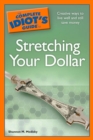 The Complete Idiot's Guide to Stretching Your Dollar : Creative Ways to Live Well and Still Save Money - eBook