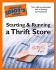 The Complete Idiot's Guides to Starting and Running a Thrift Store : Turn Old Merchandise into a Thriving New Business - eBook