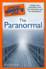 The Complete Idiot's Guide to the Paranormal : Indulge Your Fascination with the Mysterious and the Unexplained - eBook
