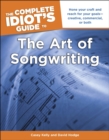 The Complete Idiot's Guide to the Art of Songwriting : Home Your Craft and Reach for Your Goals Creative, Commercial, or Both - eBook