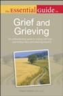The Essential Guide to Grief and Grieving : An Understanding Guide to Coping with Loss . . . and Finding Hope and Meaning Beyond - eBook
