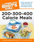 The Complete Idiot's Guide to 200-300-400 Calorie Meals : Terrific Meal Plans and Recipes That Help You Stick to Your Calorie and Weight-Loss Goals - eBook
