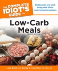 The Complete Idiot's Guide to Low-Carb Meals, 2nd Edition : Rediscover Low-Carb Living with 300+ Taste-Tempting Recipes - eBook