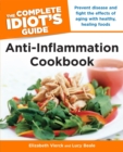 The Complete Idiot's Guide Anti-Inflammation Cookbook : Prevent Disease and Fight the Effects of Aging with Healthy, Healing Foods - eBook