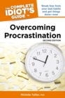 The Complete Idiot's Guide to Overcoming Procrastination, 2nd Edition : Break Free from Your Bad Habits and Get Things Done—Now - eBook