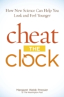 Cheat the Clock : How New Science Can Help You Look and Feel Younger - eBook