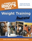 The Complete Idiot's Guide to Weight Training, Illustrated, 4th Edition : Sculpt and Tone the Body of Your Dreams - eBook