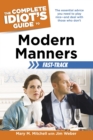 The Complete Idiot's Guide to Modern Manners Fast-Track : The Essential Advice You Need to Play Nice—and Deal with Those Who Don’t - eBook