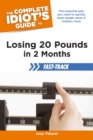 The Complete Idiot's Guide to Losing 20 Pounds in 2 Months Fast-Track : The Essential Plan You Need to Quickly Shed Weight When It Matters Most - eBook