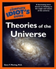 The Complete Idiot's Guide to Theories of the Universe : A Fascinating Introduction to Thinking on the Origin and Nature of the Universe - eBook