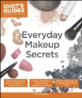 Everyday Makeup Secrets : Tips for Choosing the Best Makeup for Your Unique Features - eBook