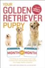 Your Golden Retriever Puppy Month by Month : Everything You Need to Know at Each Stage to Ensure Your Cute and Playful Puppy Grows into a Happy, Healthy Companion - eBook