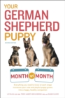Your German Shepherd Puppy Month by Month, 2nd Edition : Everything You Need to Know at Each State to Ensure Your Cute and Playful Puppy Grows into a Happy, Healthy Companion - eBook