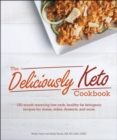 The Deliciously Keto Cookbook : 150 mouth-watering low-carb, healthy-fat ketogenic recipes for mains, sides, desserts, and more - eBook